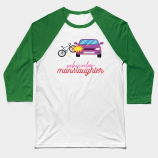 Vehicular manslaughter Baseball T-Shirt